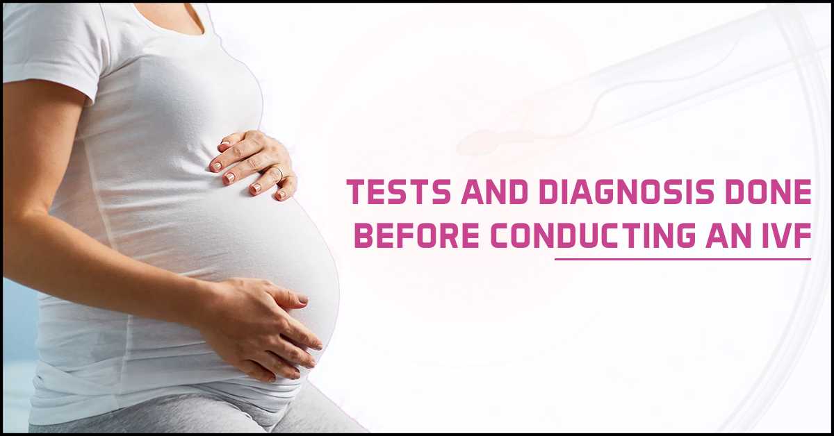 Tests And Diagnosis Done Before Conducting An IVF