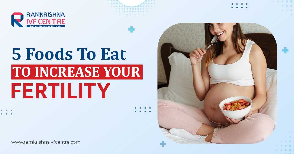 5 Foods To Eat To Increase Your Fertility