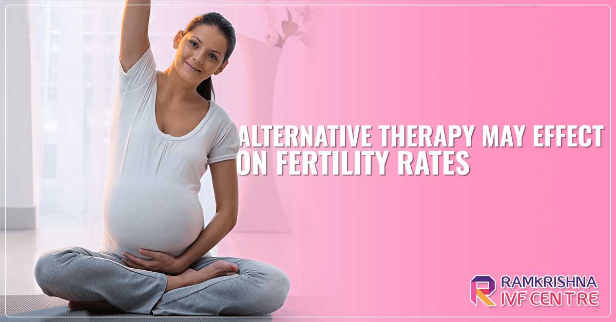 Alternative Therapy May Effect On Fertility Rates