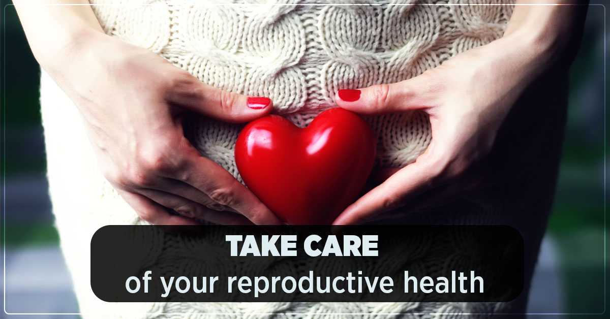 Take Care Of Your Reproductive Health