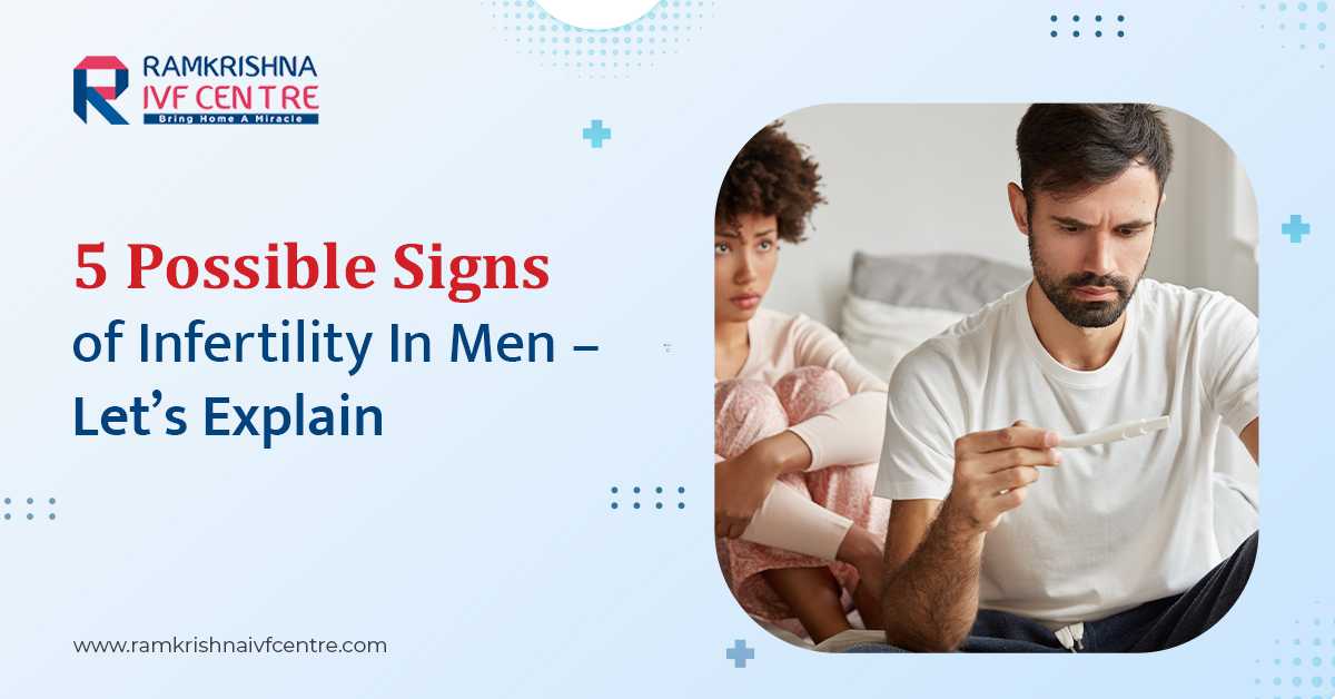 5 Possible Signs of Infertility in Men – Let’s Explain