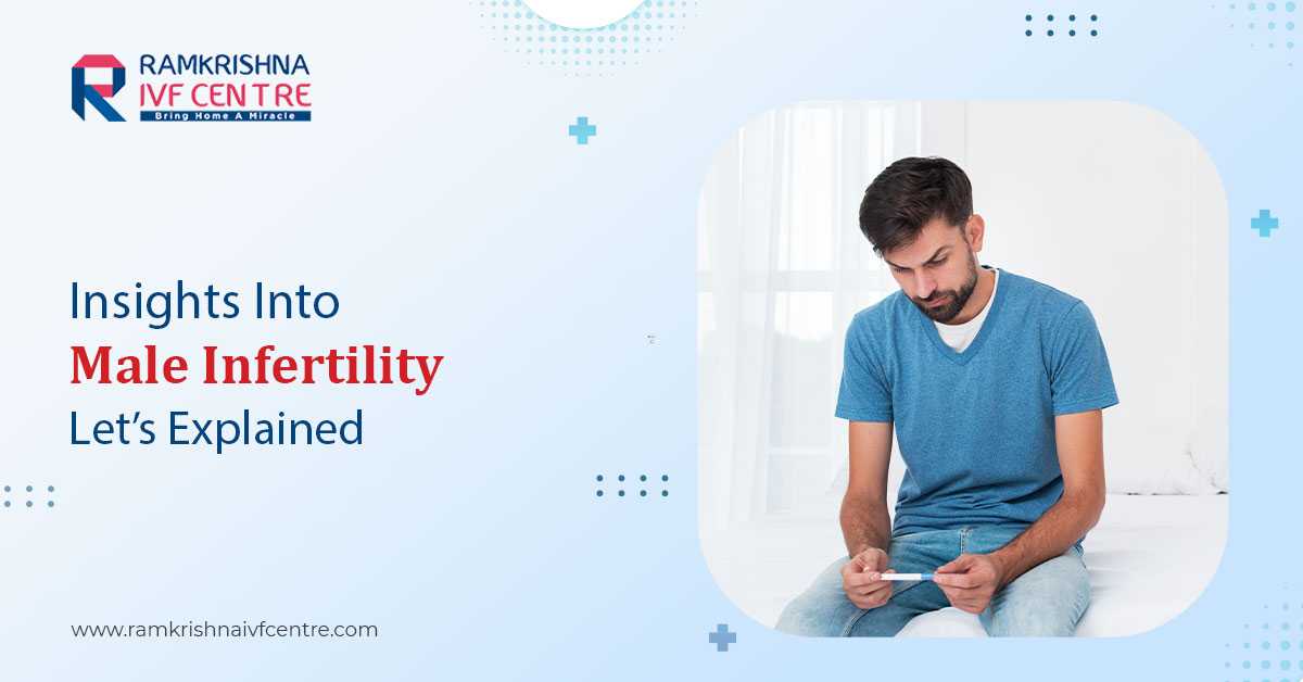 Insights Into Male Infertility – Let’s Explain