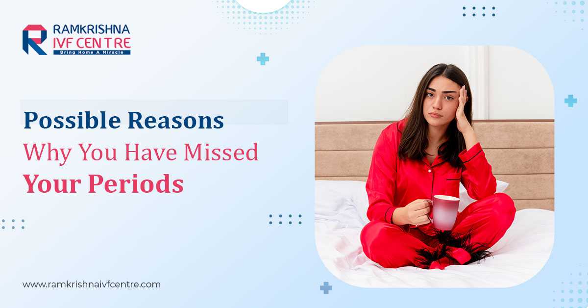 Possible Reasons Why You Have Missed Your Periods