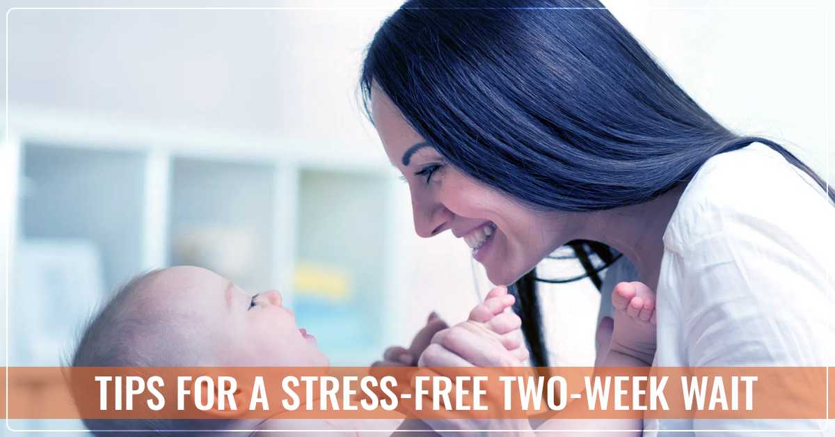 Tips For a Stress-Free Two-Week Wait
